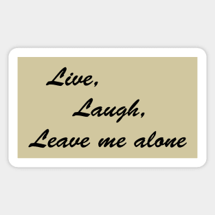 Live, Laugh, Leave me Alone Sticker